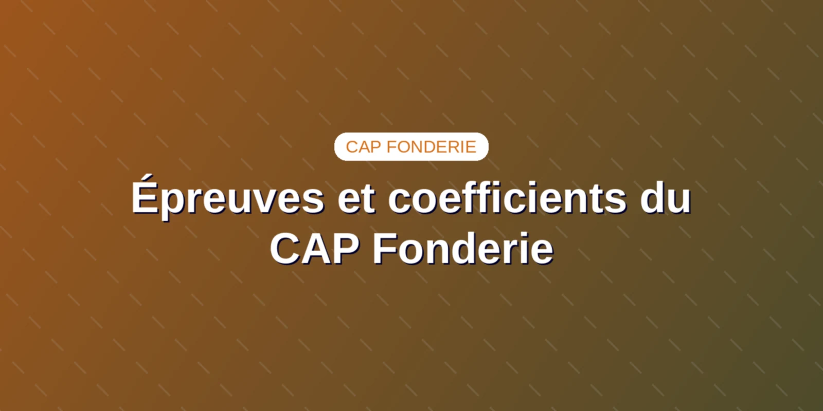 Couverture : Épreuves et coefficients du CAP Fonderie barème officiel